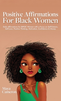 Hardcover Positive Affirmations for Black Women: Daily Affirmations for BIPOC Women with a Focus on Self-Esteem, Self-Love, Positive Thinking, Motivation, Confi Book