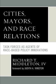 Paperback Cities, Mayors, and Race Relations: Task Forces as Agents of Race-Based Policy Innovations Book