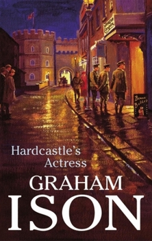 Hardcastle's Actress (Hardcastle Mysteries) - Book #5 of the Hardcastle