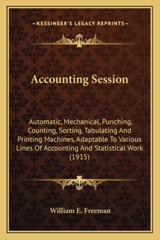 Paperback Accounting Session: Automatic, Mechanical, Punching, Counting, Sorting, Tabulating And Printing Machines, Adaptable To Various Lines Of Ac Book