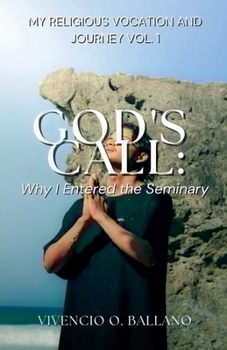 God's Call: Why I Entered the Seminary (My Religious Vocation and Journey Vol. 1)