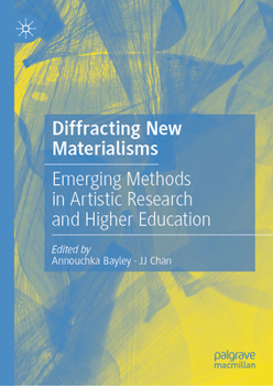 Hardcover Diffracting New Materialisms: Emerging Methods in Artistic Research and Higher Education Book