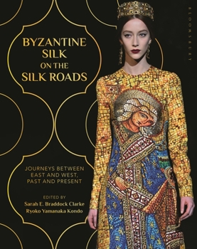 Paperback Byzantine Silk on the Silk Roads: Journeys Between East and West, Past and Present Book