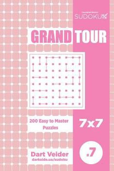 Paperback Sudoku Grand Tour - 200 Easy to Master Puzzles 7x7 (Volume 7) Book
