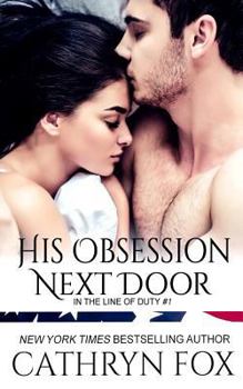 His Obsession Next Door - Book #1 of the In the Line of Duty