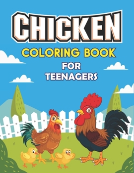 Paperback Chicken Coloring Book for Teenagers: Amazing Gift for Who Loves Chicken and Rooster, Cute, Adorable and Funny Chicken and Rooster Coloring and Activit Book