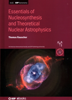 Hardcover Essentials of Nucleosynthesis and Theoretical Nuclear Astrophysics Book