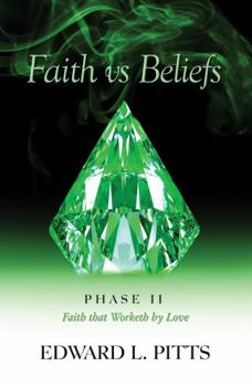 Paperback Faith vs Beliefs - Phase II: Faith that Worketh by Love Book