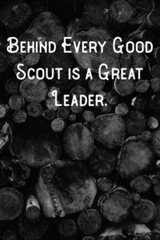 Behind Every Good Scout is a Great Leader.: Lined Notebook/Journal