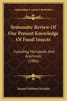 Paperback Systematic Review Of Our Present Knowledge Of Fossil Insects: Including Myriapods And Arachnids (1886) Book