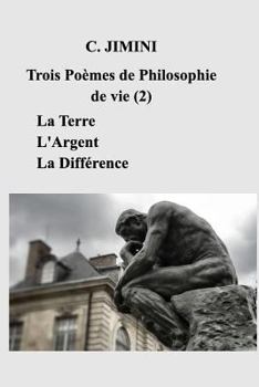 Paperback Philosophie de vie (trois poèmes) - Tome 2: La Terre - L'Argent - La Différence [French] Book