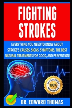 Paperback Fighting Stroke: Everything You Need To Know About Stroke's Causes, Signs, Symptoms, The Best Natural Treatments For Good, And Preventi Book