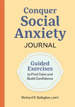 Paperback Conquer Social Anxiety Journal: Guided Exercises to Find Calm and Build Confidence Book