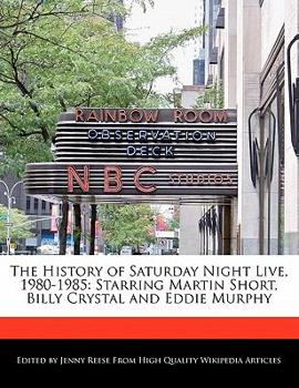 Paperback The History of Saturday Night Live, 1980-1985: Starring Martin Short, Billy Crystal and Eddie Murphy Book