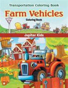 Paperback Farm Vehicles Coloring Book: Transportation Coloring Book