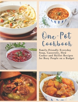 Paperback One-Pot Cookbook: Family-Friendly Everyday Soup, Casserole, Slow Cooker and Skillet Recipes for Busy People on a Budget Book