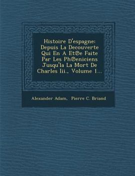 Paperback Histoire D'Espagne: Depuis La Decouverte Qui En a Et E Faite Par Les PH Eniciens Jusqu'la La Mort de Charles III., Volume 1... [French] Book