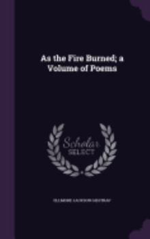 Hardcover As the Fire Burned; a Volume of Poems Book
