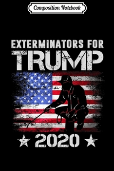 Paperback Composition Notebook: Exterminators for Trump 2020 T Exterminators lover gift Journal/Notebook Blank Lined Ruled 6x9 100 Pages Book