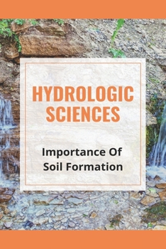 Paperback Hydrologic Sciences: Importance Of Soil Formation: What Types Of Rocks Are Formed By Weathering? Book