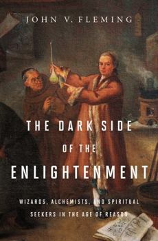 Hardcover The Dark Side of the Enlightenment: Wizards, Alchemists, and Spiritual Seekers in the Age of Reason Book