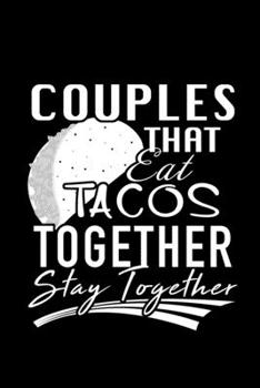 Paperback Couples That Eat Tacos Together Stay Together: Taco Lovers Blank Lined Journal Book