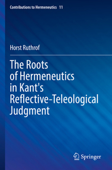 Paperback The Roots of Hermeneutics in Kant's Reflective-Teleological Judgment Book