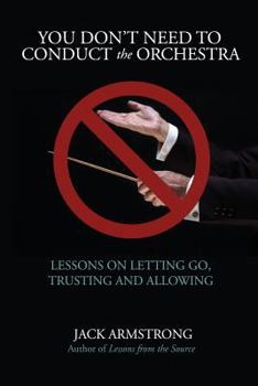 Paperback You Don't Need to Conduct the Orchestra!: Lessons on Letting Go, Trusting and Allowing Book