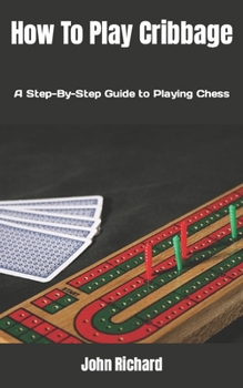 Paperback How To Play Cribbage: A Step-By-Step Guide to Playing Chess Book