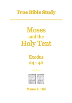 Paperback True Bible Study - Moses and the Holy Tent Exodus 24-40 Book