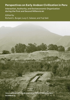 Perspectives on Early Andean Civilization in Peru: Interaction, Authority, and Socioeconomic Organization during the First and Second Millennia B.C. - Book  of the Yale University Publications in Anthropology