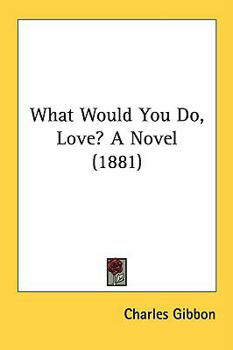 Paperback What Would You Do, Love? A Novel (1881) Book