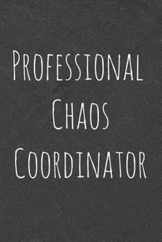 Paperback Professional Chaos Coordinator: Lined Blank Notebook Journal With Funny Sassy Saying On Cover, Great Gifts For Coworkers, Employees, Women, And Staff Book