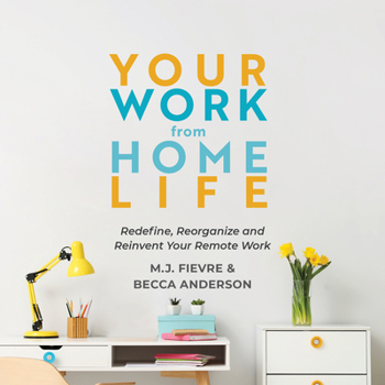 Paperback Your Work from Home Life: Redefine, Reorganize and Reinvent Your Remote Work (Tips for Building a Home-Based Working Career) Book