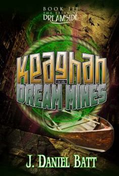 Keaghan in the Dream Mines - Book #3 of the Tales of Dreamside