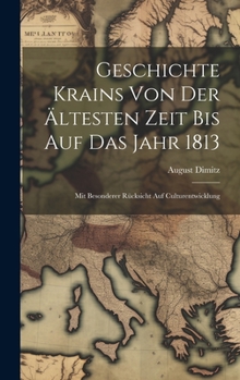 Hardcover Geschichte Krains Von Der Ältesten Zeit Bis Auf Das Jahr 1813: Mit Besonderer Rücksicht Auf Culturentwicklung [German] Book