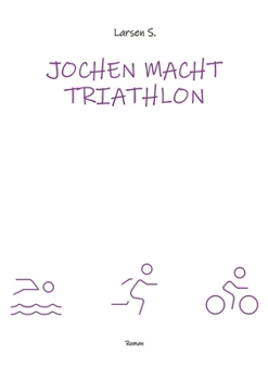 Jochen macht Triathlon: Wie ein Breitensportler die Heldenreise eines einfachen Mannes antritt