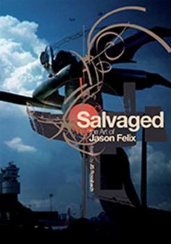 Hardcover Salvaged: The Art of Jason Felix Book