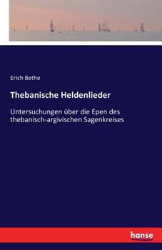 Paperback Thebanische Heldenlieder: Untersuchungen über die Epen des thebanisch-argivischen Sagenkreises [German] Book