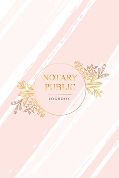 Notary Public Logbook: Gold FemininePremium Flexible Record Keeping Journal of Notarial Acts