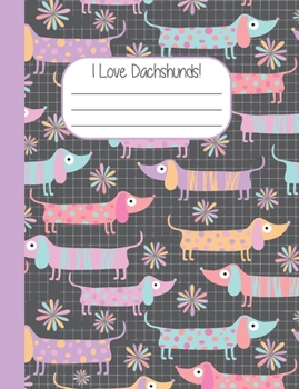 Paperback I Love Dachshunds: Sausage Dog Composition Wide Rule Notebook 120 pages Book