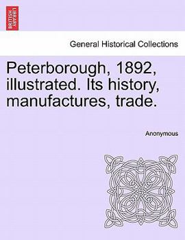 Paperback Peterborough, 1892, Illustrated. Its History, Manufactures, Trade. Book
