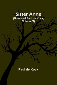 Paperback Sister Anne (Novels of Paul de Kock, Volume X) Book