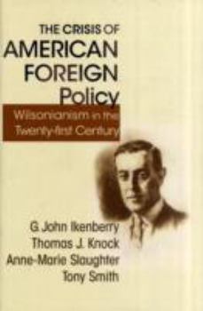 Hardcover The Crisis of American Foreign Policy: Wilsonianism in the Twenty-First Century Book