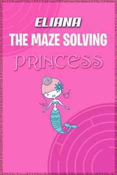 Paperback Eliana the Maze Solving Princess: Fun Mazes for Kids Games Activity Workbook Book
