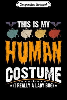 Paperback Composition Notebook: This is My Human Costume I'm Really a Lady bug Halloween Journal/Notebook Blank Lined Ruled 6x9 100 Pages Book