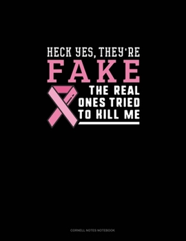 Heck Yes They're Fake, The Real Ones Tried To Kill Me: Cornell Notes Notebook