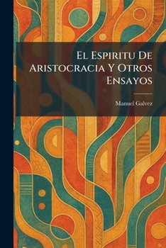 El Espiritu De Aristocracia Y Otros Ensayos (Spanish Edition)