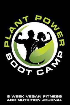 Paperback Plant Power Boot Camp 8 Week Vegan Fitness and Nutrition Journal: Updated Book