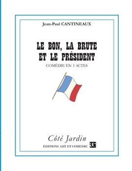 Paperback Le bon, la brute et le président: Comédie en trois actes [French] Book
